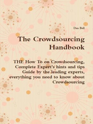 cover image of The Crowdsourcing Handbook - THE How To on Crowdsourcing, Complete Expert's hints and tips Guide by the leading experts, everything you need to know about Crowdsourcing